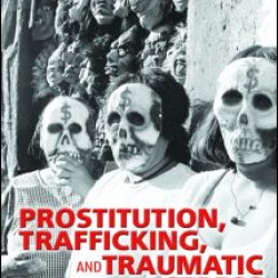Prostitution, Trafficking, and Traumatic Stress Prostitution, Trafficking, and Traumatic Stress