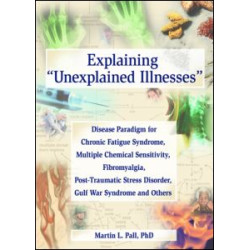 Explaining Unexplained Illnesses Explaining Unexplained Illnesses