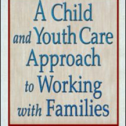 A Child and Youth Care Approach to Working with Families