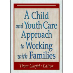 A Child and Youth Care Approach to Working with Families