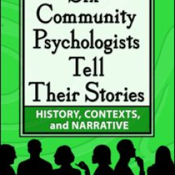 Six Community Psychologists Tell Their Stories Six Community Psychologists Tell Their Stories