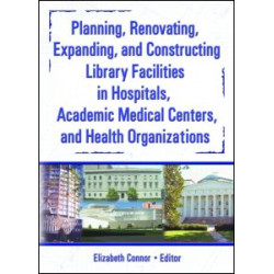 Planning, Renovating, Expanding, and Constructing Library Facilities in Hospitals, Academic Medical