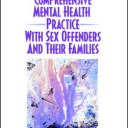 Comprehensive Mental Health Practice with Sex Offenders and Their Families