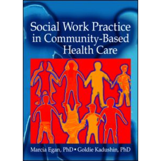 Social Work Practice in Community-Based Health Care Social Work Practice in Community-Based Health Care
