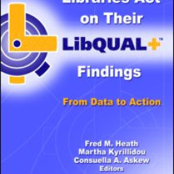 Libraries Act on Their LibQUAL+ Findings Libraries Act on Their LibQUAL+ Findings