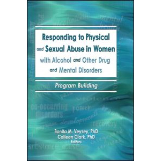 Responding to Physical and Sexual Abuse in Women with Alcohol and Other Drug and Mental Disorders Responding to Physical and Sexual Abuse in Women with Alcohol and Other Drug and Mental Disorders