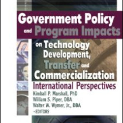 Government Policy and Program Impacts on Technology Development, Transfer, and Commercialization Government Policy and Program Impacts on Technology Development, Transfer, and Commercialization
