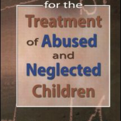 Handbook for the Treatment of Abused and Neglected Children Handbook for the Treatment of Abused and Neglected Children