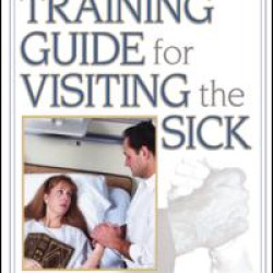 Training Guide for Visiting the Sick Training Guide for Visiting the Sick