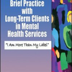 Solution-Focused Brief Practice with Long-Term Clients in Mental Health Services Solution-Focused Brief Practice with Long-Term Clients in Mental Health Services