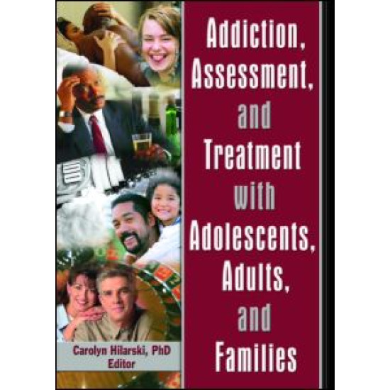 Addiction, Assessment, and Treatment with Adolescents, Adults, and Families Addiction, Assessment, and Treatment with Adolescents, Adults, and Families