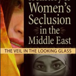 A History of Women's Seclusion in the Middle East A History of Women's Seclusion in the Middle East