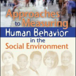 Approaches to Measuring Human Behavior in the Social Environment