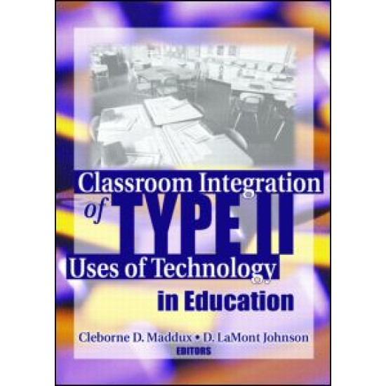Classroom Integration of Type II Uses of Technology in Education Classroom Integration of Type II Uses of Technology in Education