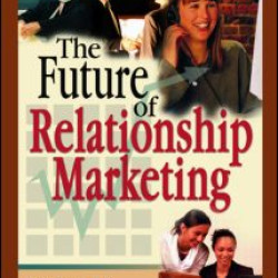The Future of Relationship Marketing The Future of Relationship Marketing