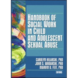Handbook of Social Work in Child and Adolescent Sexual Abuse Handbook of Social Work in Child and Adolescent Sexual Abuse