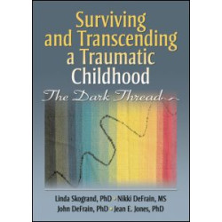 Surviving and Transcending a Traumatic Childhood Surviving and Transcending a Traumatic Childhood