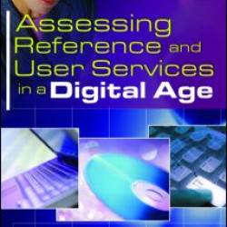 Assessing Reference and User Services in a Digital Age Assessing Reference and User Services in a Digital Age