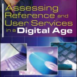 Assessing Reference and User Services in a Digital Age Assessing Reference and User Services in a Digital Age