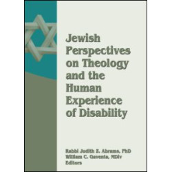 Jewish Perspectives on Theology and the Human Experience of Disability Jewish Perspectives on Theology and the Human Experience of Disability