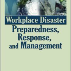 Workplace Disaster Preparedness, Response, and Management Workplace Disaster Preparedness, Response, and Management