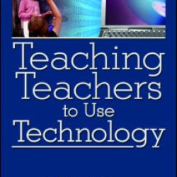 Teaching Teachers to Use Technology Teaching Teachers to Use Technology