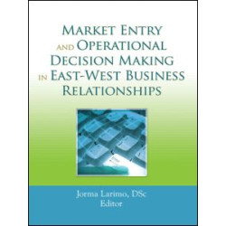 Market Entry and Operational Decision Making in East-West Business Relationships Market Entry and Operational Decision Making in East-West Business Relationships