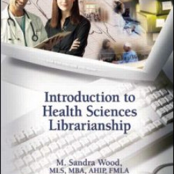 Introduction to Health Sciences Librarianship Introduction to Health Sciences Librarianship