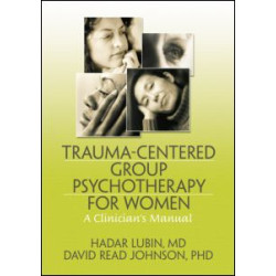 Trauma-Centered Group Psychotherapy for Women Trauma-Centered Group Psychotherapy for Women