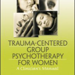 Trauma-Centered Group Psychotherapy for Women Trauma-Centered Group Psychotherapy for Women