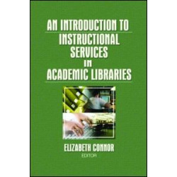 An Introduction to Instructional Services in Academic Libraries An Introduction to Instructional Services in Academic Libraries