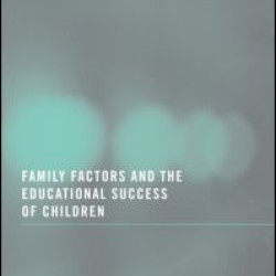 Family Factors and the Educational Success of Children Family Factors and the Educational Success of Children