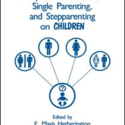 Impact of Divorce, Single Parenting and Stepparenting on Children Impact of Divorce, Single Parenting and Stepparenting on Children