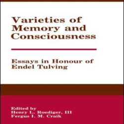 Varieties of Memory and Consciousness Varieties of Memory and Consciousness