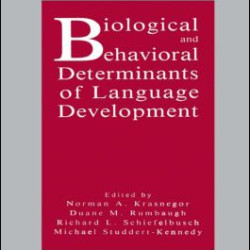 Biological and Behavioral Determinants of Language Development