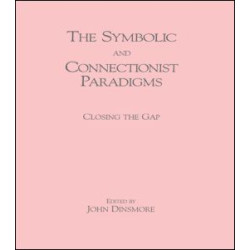 The Symbolic and Connectionist Paradigms The Symbolic and Connectionist Paradigms