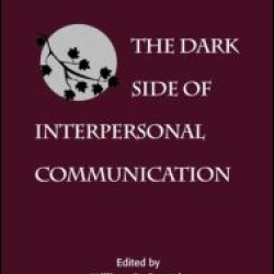 The Dark Side of Interpersonal Communication The Dark Side of Interpersonal Communication