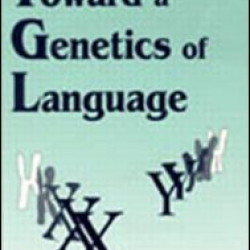 Toward A Genetics of Language Toward A Genetics of Language