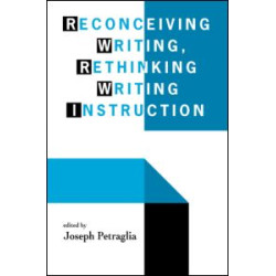 Reconceiving Writing, Rethinking Writing Instruction Reconceiving Writing, Rethinking Writing Instruction