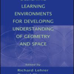 Designing Learning Environments for Developing Understanding of Geometry and Space Designing Learning Environments for Developing Understanding of Geometry and Space