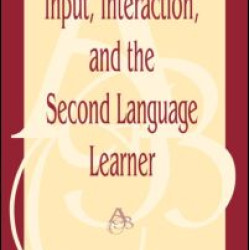 Input, Interaction, and the Second Language Learner Input, Interaction, and the Second Language Learner