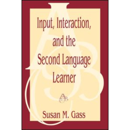Input, Interaction, and the Second Language Learner Input, Interaction, and the Second Language Learner