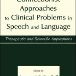 Connectionist Approaches To Clinical Problems in Speech and Language Connectionist Approaches To Clinical Problems in Speech and Language