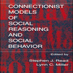 Connectionist Models of Social Reasoning and Social Behavior Connectionist Models of Social Reasoning and Social Behavior