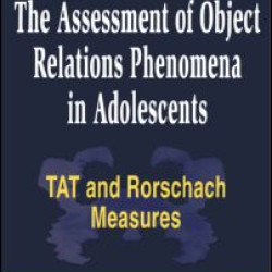 The Assessment of Object Relations Phenomena in Adolescents: Tat and Rorschach Measu The Assessment of Object Relations Phenomena in Adolescents: Tat and Rorschach Measu