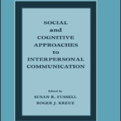 Social and Cognitive Approaches to Interpersonal Communication Social and Cognitive Approaches to Interpersonal Communication