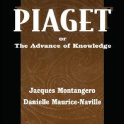 Piaget Or the Advance of Knowledge Piaget Or the Advance of Knowledge