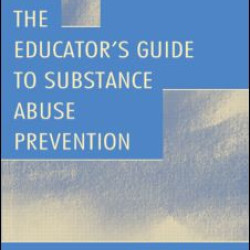 The Educator's Guide To Substance Abuse Prevention The Educator's Guide To Substance Abuse Prevention