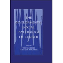 The Developmental Social Psychology of Gender The Developmental Social Psychology of Gender