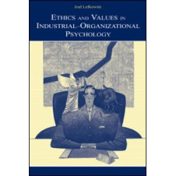 Ethics and Values in Industrial-Organizational Psychology Ethics and Values in Industrial-Organizational Psychology
